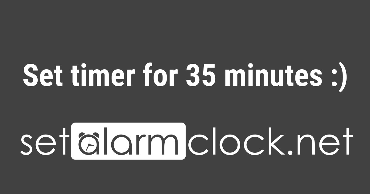 set timer for 35 minutes